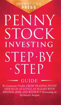 Hardcover Penny Stock Investing: Step-by-Step Guide to Generate Profits from Trading Penny Stocks in as Little as 30 Days with Minimal Risk and Without Book