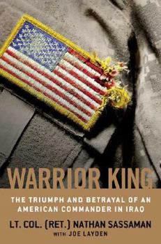 Hardcover Warrior King: The Triumph and Betrayal of an American Commander in Iraq Book