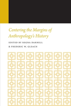 Centering the Margins of Anthropology's History: Histories of Anthropology Annual, Volume 14 - Book #14 of the Histories of Anthropology Annual