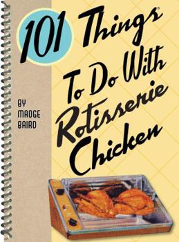 Spiral-bound 101 Things to Do with Rotisserie Chicken Book