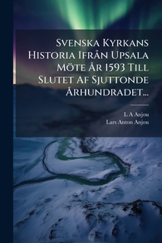Paperback Svenska Kyrkans Historia Ifrån Upsala Möte År 1593 Till Slutet Af Sjuttonde Århundradet... [Swedish] Book