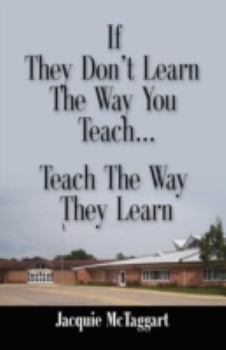 Paperback If They Don't Learn the Way You Teach, Teach the Way They Learn Book