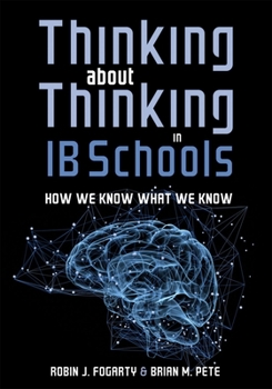 Paperback Thinking about Thinking in Ib Schools: How We Know What We Know (a Teaching Strategies Guide for Rigorous Curriculum in International Baccalaureate Sc Book