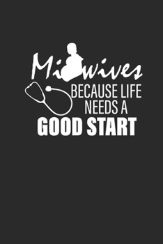 Paperback Midwives Because Life Needs A Good Start: Blank Lined Notebook (6" x 9" - 120 pages) Midwives Notebook for Daily Journal, Diary, and Gift Book