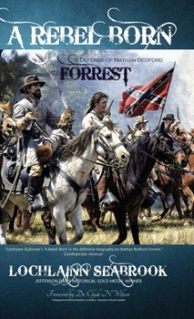 Hardcover A Rebel Born: A Defense of Nathan Bedford Forrest Book