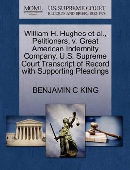 Paperback William H. Hughes Et Al., Petitioners, V. Great American Indemnity Company. U.S. Supreme Court Transcript of Record with Supporting Pleadings Book