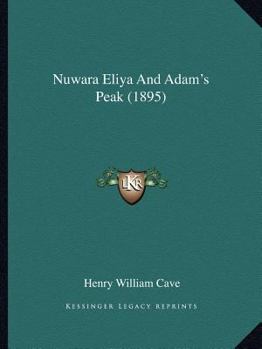 Paperback Nuwara Eliya And Adam's Peak (1895) Book