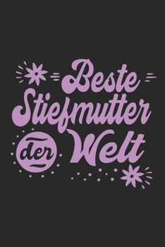 Beste Stiefmutter Der Welt: Sch�nes S��es Beste Stiefmutter Der Welt Notizbuch Planer Tagebuch - DIN A5 - 120 Blanko Seiten - Lustiges Tolles Geschenk f�r Alle Neuen Werdenden Stolzen Stiefm�tter, Sti
