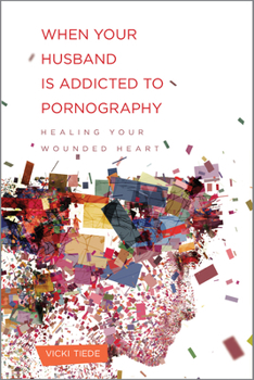 Paperback When Your Husband Is Addicted to Pornography: Healing Your Wounded Heart Book