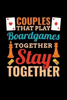 Paperback Couples That Play Boardgames Together Stay Together: Board Games Journal, Gameboard Notebook Note-Taking Planner Book, Present, Gift For Board Gamers Book