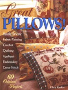 Hardcover Great Pillows!: 60 Original Projects: Fabric Painting, Simple Sewing, Cross-Stitch, Embroidery, Applique, Quilting Book
