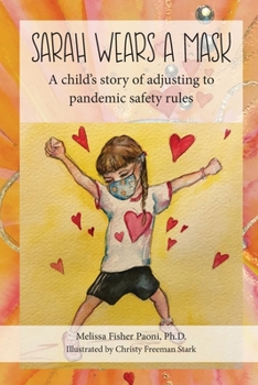 Sarah Wears A Mask: A Child’s Story of Adjusting to Pandemic Safety Rules (Sarah's Pandemic Stories)