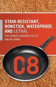 Hardcover Stain-Resistant, Nonstick, Waterproof, and Lethal: The Hidden Dangers of C8 Book