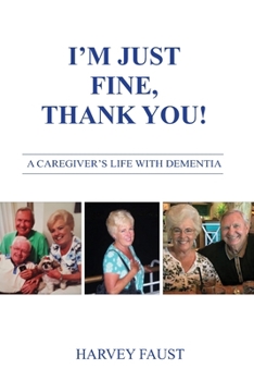 Paperback I'm Just Fine, Thank You!: A Caregiver's Life With Dementia Book