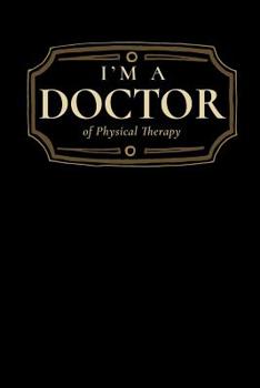 Paperback I'm a Doctor of Physical Therapy: Blank Lined Journal Book