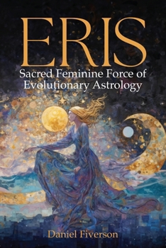 Paperback Eris: Sacred Feminine Force of Evolutionary Astrology: Sacred Feminine Book