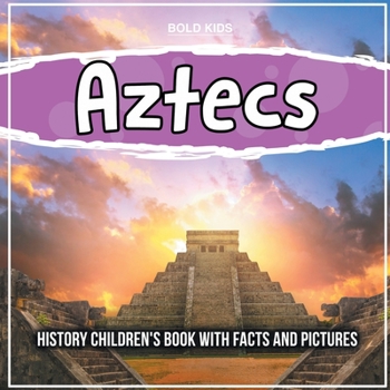 Paperback Aztecs: History Children's Book With Facts And Pictures Book