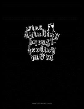 Wine Drinking Breastfeeding Mom: Genkouyoushi Notebook