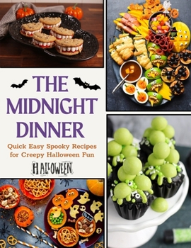 Paperback The Midnight Dinner: Quick Easy Spooky Recipes for Creepy Halloween Fun Book