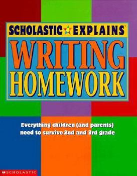 Hardcover Scholastic Explains Writing Homework: Everything Children (And Parents) Need to Survive 2nd and 3rd Grade (The Scholastic Explains Homework Series) Book