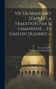 Hardcover Vie De Mahomet D'après La Tradition Par E. Lamairesse ... Et Gaston Dujarric ... [French] Book