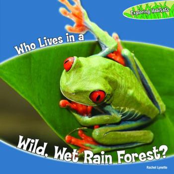 Library Binding Who Lives in a Wild, Wet Rain Forest? Book