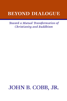 Paperback Beyond Dialogue: Toward a Mutual Transformation of Christianity and Buddhism Book