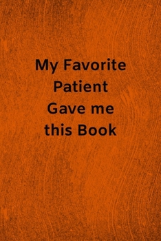 My Favorite Patient Gave me this Book: Lined Journal Medical Notebook To Write in