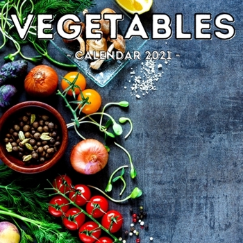 Paperback Vegetables Calendar 2021: 16-Month Calendar, Cute Gift Idea For Vegans Or Vegetarians Book