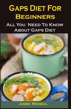 Paperback Gaps Diet For Beginners: Gaps Diet For Beginners: All You Need To Know About Gaps Diet Book