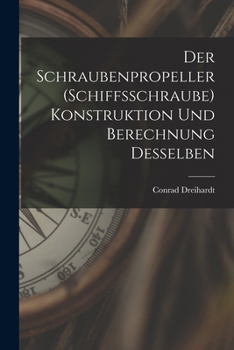 Paperback Der Schraubenpropeller (Schiffsschraube) Konstruktion Und Berechnung Desselben [German] Book