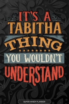 Paperback Its A Tabitha Thing You Wouldnt Understand: Tabitha Name Planner With Notebook Journal Calendar Personal Goals Password Manager & Much More, Perfect G Book