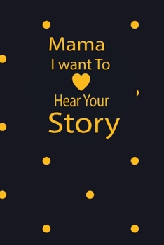 mama I want to hear your story: A guided journal to tell me your memories,keepsake questions.This is a great gift to mom,grandma,nana,aunt and auntie ... to share their early life on like Birthday