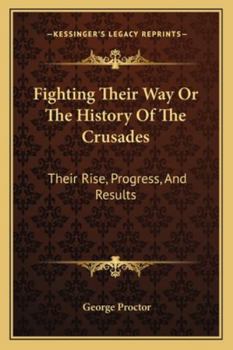 Paperback Fighting Their Way Or The History Of The Crusades: Their Rise, Progress, And Results Book