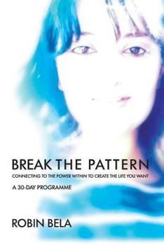 Paperback Break The Pattern: Connecting To The Power Within To Create The Life You Want Book