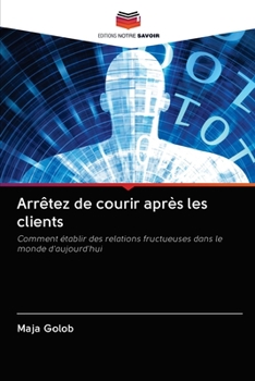 Paperback Arrêtez de courir après les clients [French] Book