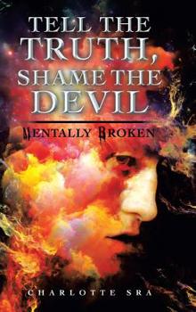 Hardcover Tell the Truth, Shame the Devil: Mentally Broken Book
