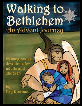 Paperback Walking to Bethlehem: An Advent Journey - 25 imaginative devotions for adults and children Book