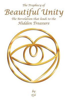 Paperback The Prophecy of Beautiful Unity: The Revelation That Leads to the Hidden Treasure Book