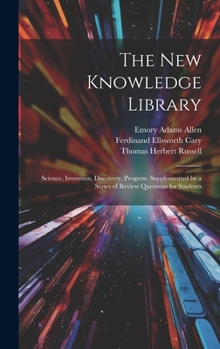 Hardcover The New Knowledge Library: Science, Invention, Discovery, Progress. Supplemented by a Series of Review Questions for Students Book