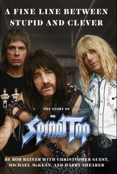 Hardcover A Fine Line Between Stupid and Clever: The Story of Spinal Tap Book