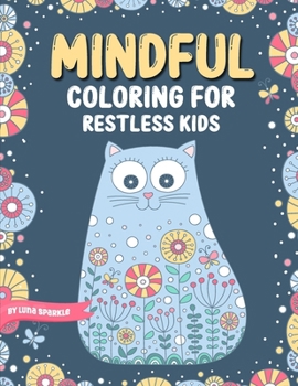 Paperback Mindful Coloring For Restless Kids: From 6 Years And Up. Cute Animals, Flowers And Fantasy Creatures in Easy And Fun Doodle Style Book