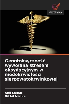 Genotoksycznosc wywolana stresem oksydacyjnym w niedokrwistosci sierpowatokrwinkowej (Polish Edition)
