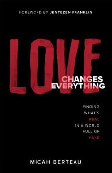 Paperback Love Changes Everything: Finding What's Real in a World Full of Fake Book