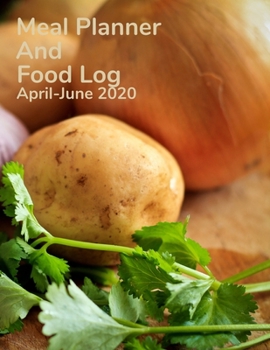 Paperback Meal Planner and Food Log April-june 2020: Make healthy choices and plan your meals with the best seasonal ingredients. Book