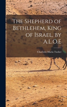 Hardcover The Shepherd of Bethlehem, King of Israel, by A.L.O.E Book