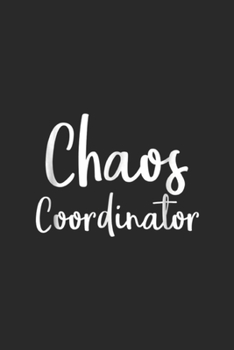 Chaos Coordinator: Chaos Coordinator Teacher Graphic Funny Teacher Humors Journal/Notebook Blank Lined Ruled 6x9 100 Pages