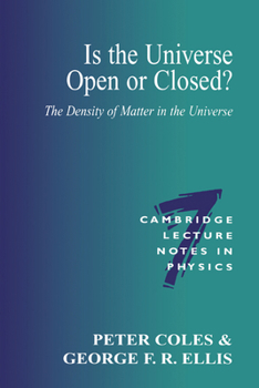 Is the Universe Open or Closed?: The Density of Matter in the Universe (Cambridge Lecture Notes in Physics) - Book #7 of the Cambridge Lecture Notes in Physics