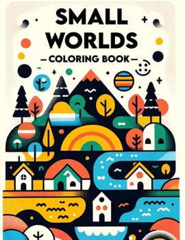 Small Worlds Coloring Book: Delve into the enchanting intricacies of tiny landscapes, where each page reveals a mesmerizing world waiting to be br