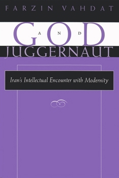 Hardcover God and Juggernaut: Iran's Intellectual Encounter with Modernity Book